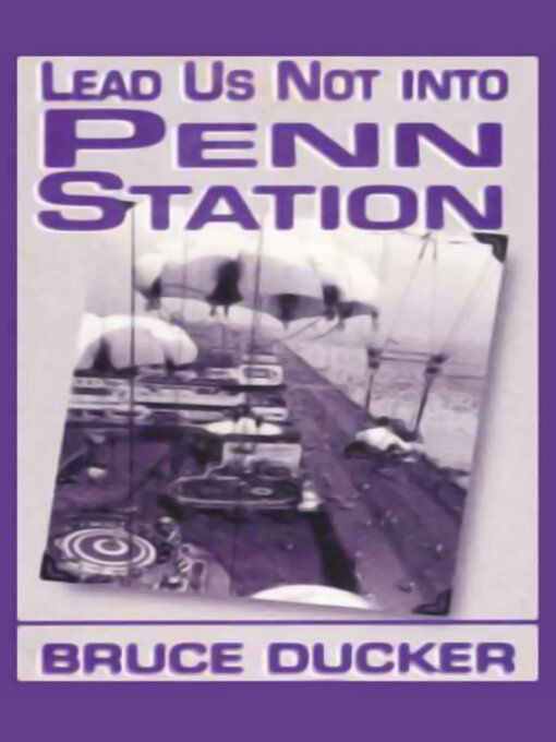 Title details for Lead Us Not Into Penn Station by Bruce Ducker - Available